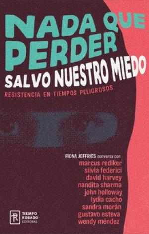 NADA QUE PERDER SALVO NUESTRO MIEDO